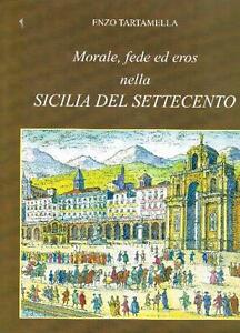 Morale, Fede Ed Eros Nella Sicilia Del Settecento Enzo Tartamella Edizione Mar
