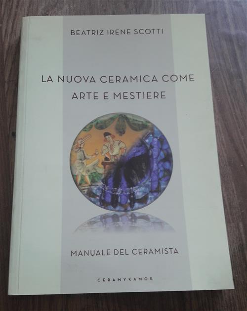 La Nuova Ceramica Come Arte E Mestiere. Manuale Del Ceramista Beatriz Irene Sc