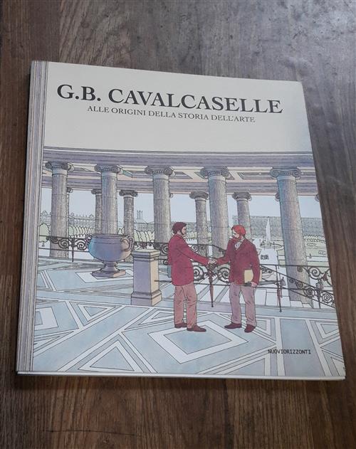 G. B. Cavalcaselle. Alle Origini Della Storia Dell'arte Nuovi Orizzonti 1998