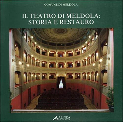 Il Teatro Di Meldola Storia E Restauro