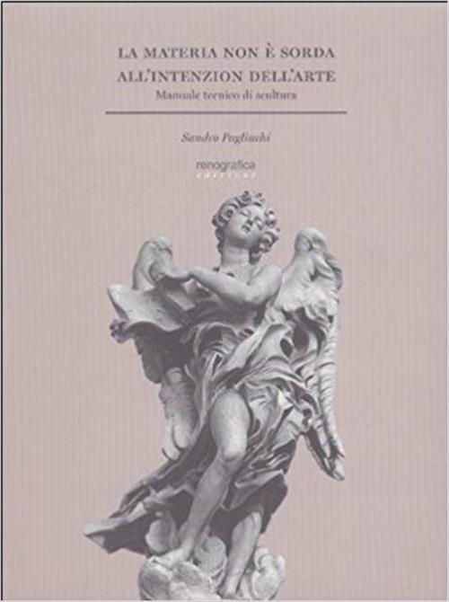 La Materia Non È Sorda All'intenzion Dell'arte Sandro Pagliuchi Renografica 20