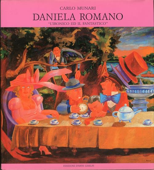 Daniela Romano. L' Ironico Ed Il Fantastico. Dipinti Fra Il 1983 E Il 1989