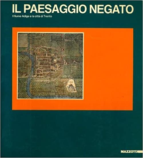 Il Paesaggio Negato Il Fiume Adige E La Città Di Trento