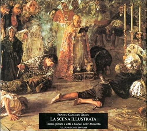 La Scena Illustrata Teatro Pittura E Città A Napoli Nell'ottocento
