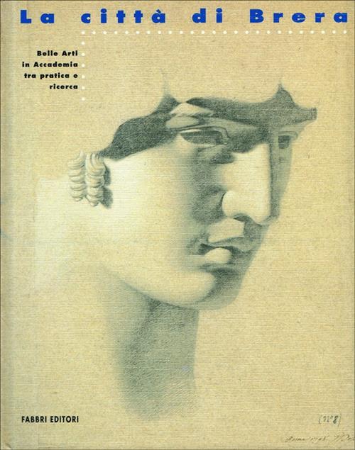 La Città Di Brera. Belle Arti In Accademia Tra Ricerca E Pratica.
