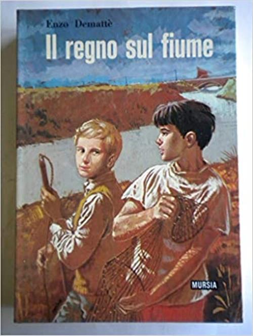 Il Regno Sul Fiume Enzo Demattè Mursia 1973