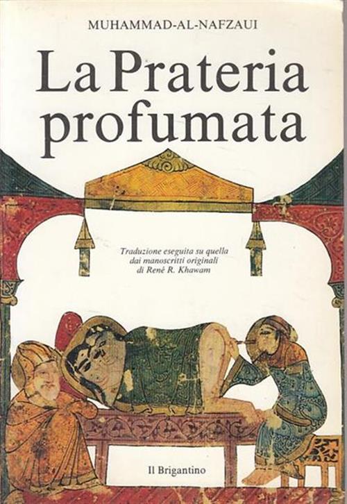La Prateria Profumata. Dove Si Trastullano I Piaceri. Muhammad Al Nafzaui Il B