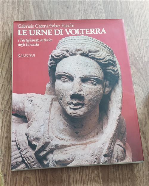 Le Urne Di Volterra E L'artigianato Artistico Degli Etruschi Gabriele Cateni,