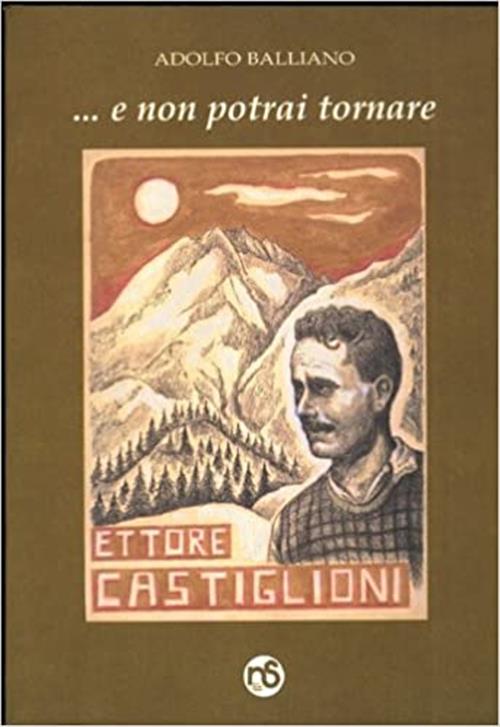 E Non Potrai Tornare: In Memoria Di Ettore Castiglioni Adolfo Balliano Nuovi S