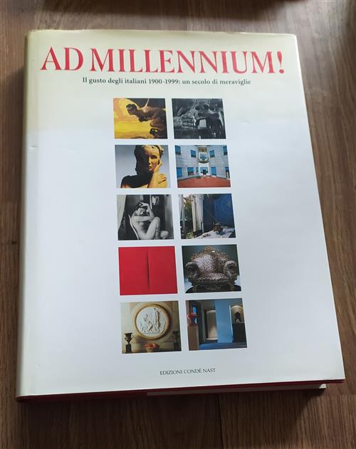 Ad Millennium ! Il Gusto Degli Italiani 1900-1999: Un Secolo Di Meraviglie