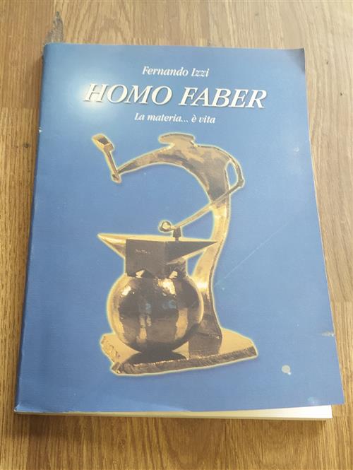 Homo Faber. La Materia...È Vita