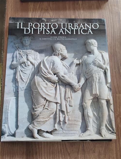 Il Porto Urbano Di Pisa Antica. La Fase Etrusca. Il Contesto E Il Relitto Ellenistico