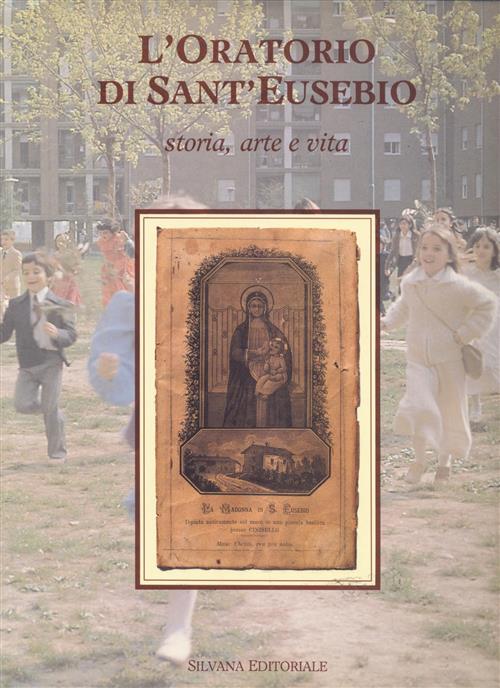 L'oratorio Di Sant'eusebio. Storia, Arte E Vita Molteni Rosaria, Meroni Ezio,
