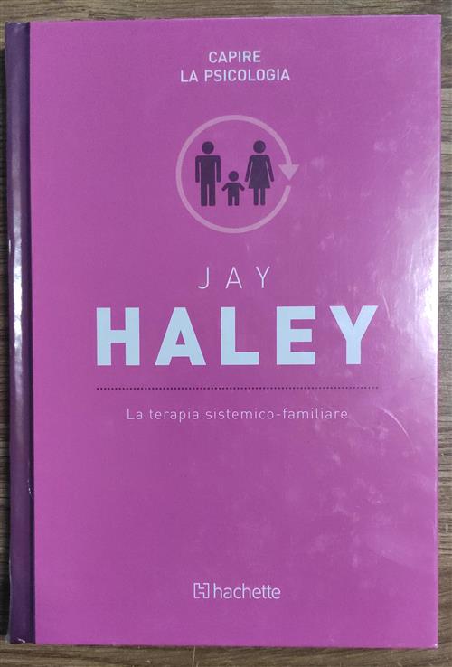 Jay Haley. La Terapia Sistemico-Familiare