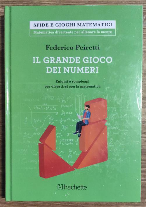 Il Grande Gioco Dei Numeri. Enigmi E Rompicapi Per Divertirsi Con La Matematica