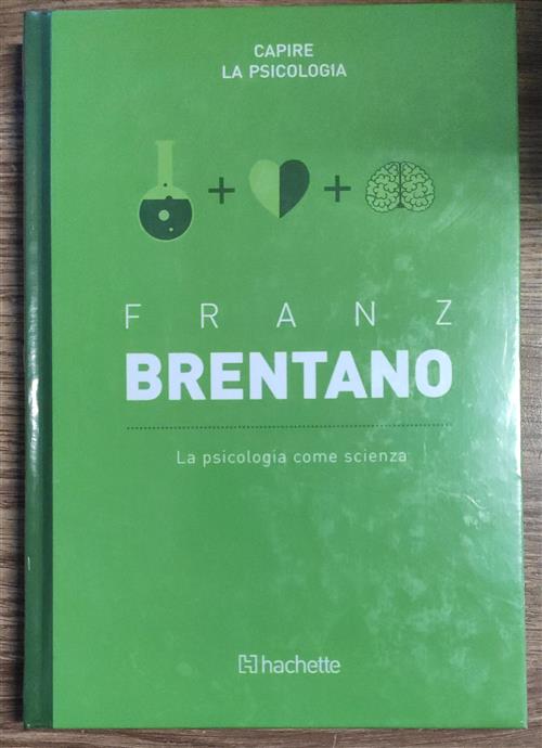 Franz Brentano. La Psicologia Come Scienza Capire La Psicologia Hachette 2017