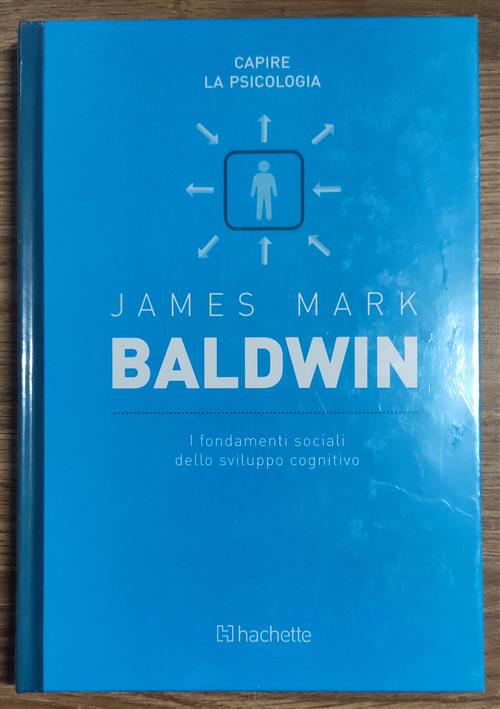 James Mark Baldwin. I Fondamenti Sociali Dello Sviluppo Cognitivo