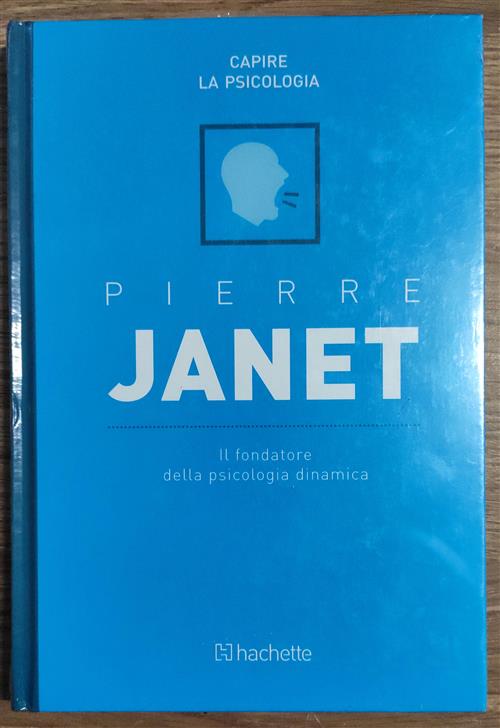 Pierre Janet. Il Fondatore Della Psicologia Dinamica
