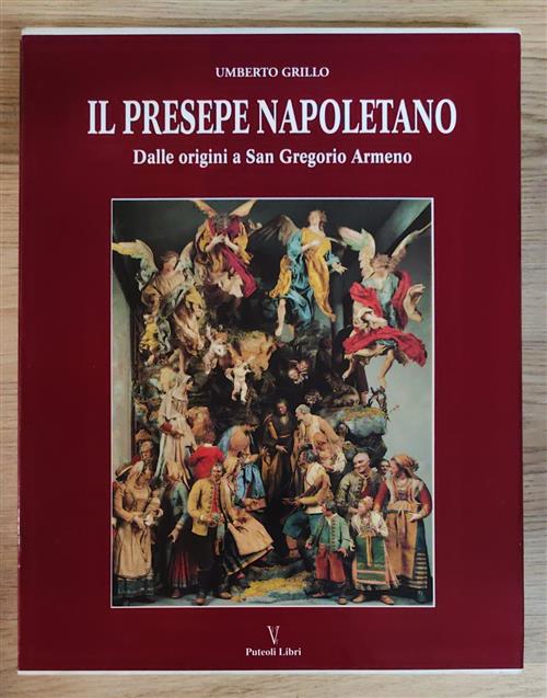 Il Presepe Napoletano. Dalle Origini A San Gregorio Armeno Umberto Grillo Pute