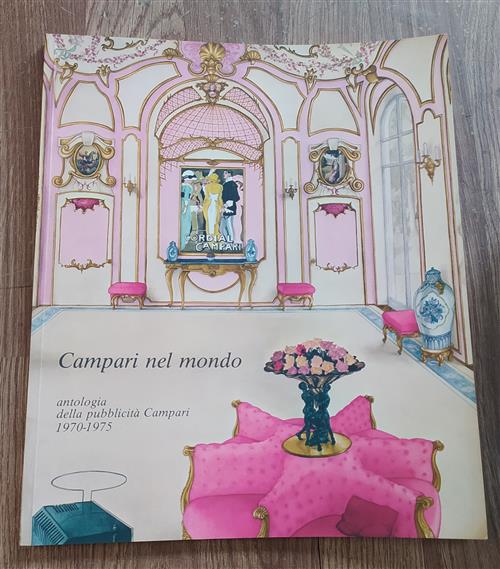 Campari Nel Mondo. Antologia Della Pubblicità Campari 1970-1975 Almicare Pizzi