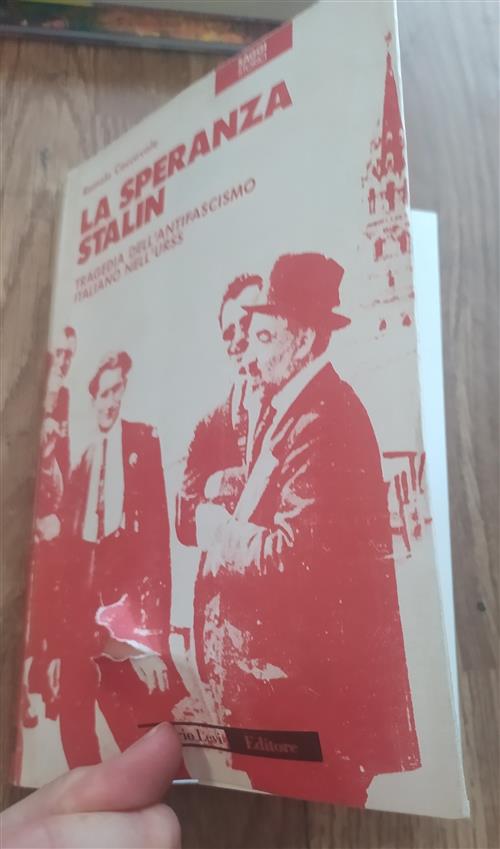 La Speranza Stalin. Tragedia Dell'antifascismo Italiano Nell'urss Romolo Cacca