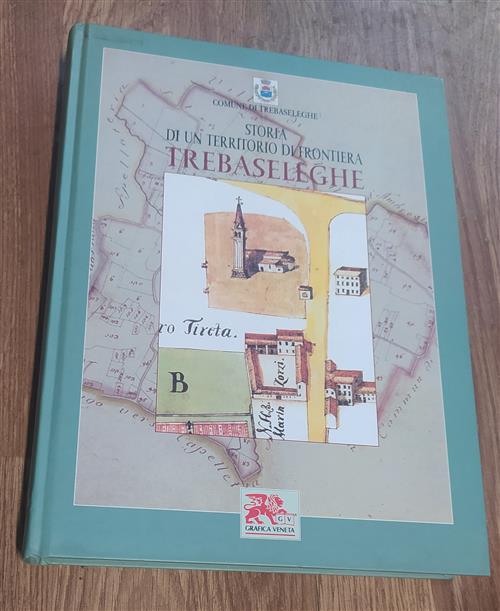 Storia Di Un Territorio Di Frontiera Trebaseleghe Danilo Gasparini Grafica Ven