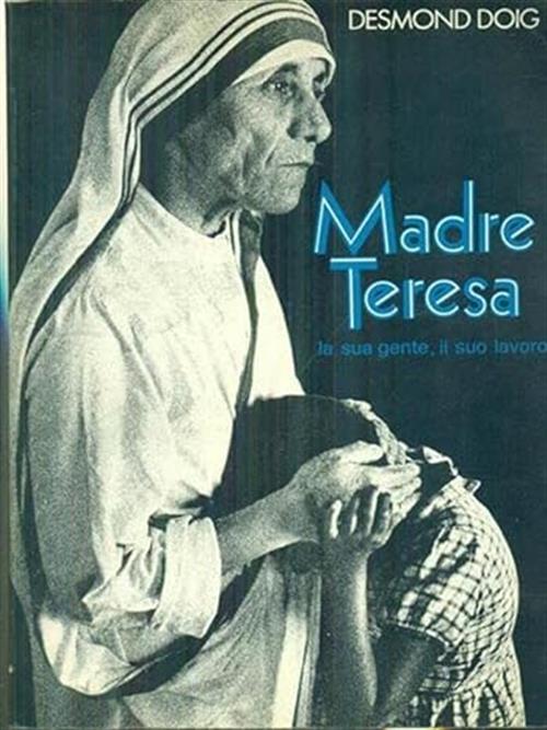 Madre Teresa. La Sua Gente, Il Suo Lavoro