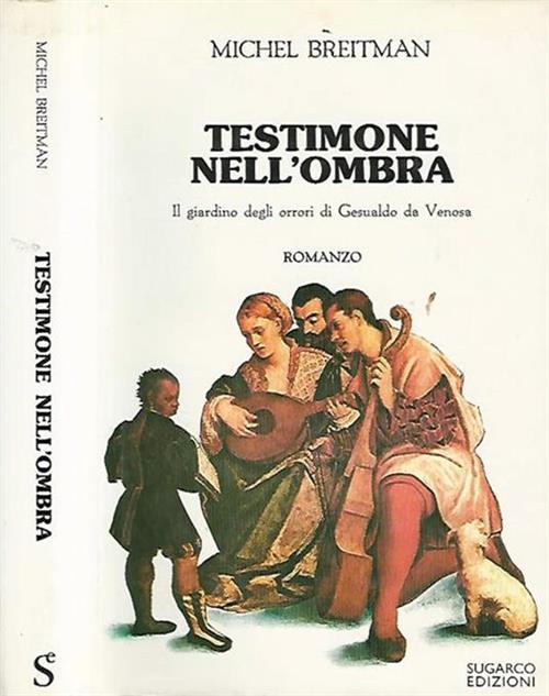 Testimone Nell'ombra. Il Giardino Degli Orrori Di Gesualdo Da Venosa Michel Br