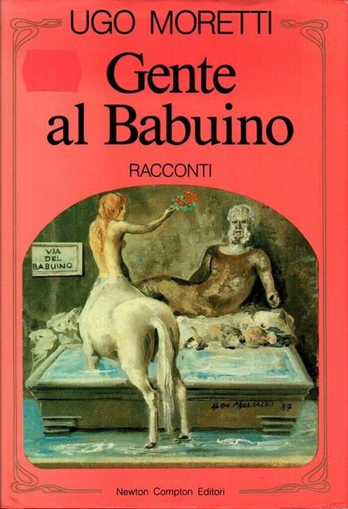 Gente Al Babuino. Racconti Ugo Moretti Newton Compton 1987