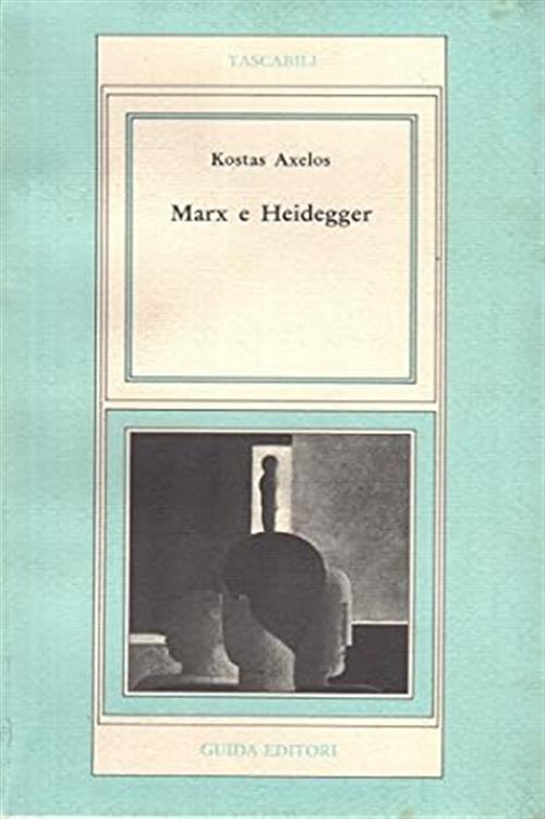 Marx E Heidegger Kostas Axelos Guida Editori 1978