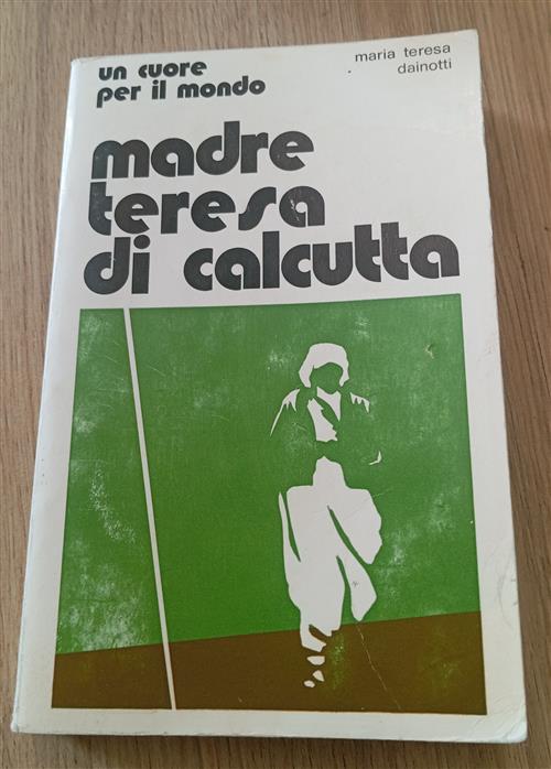 Un Cuore Per Il Mondo. Madre Teresa Di Calcutta Maria Teresa Dainotti Emi 1979