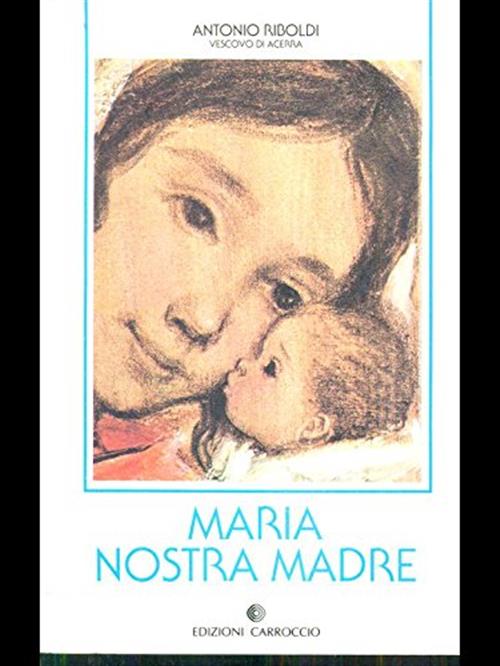 Maria Nostra Madre Antonio Riboldi Carroccio 1987