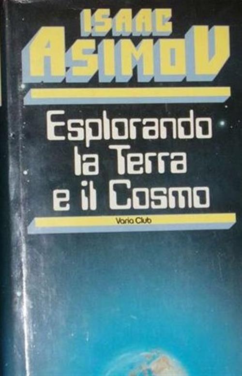 Esplorando La Terra E Il Cosmo Isaac Asimov Euroclub 1983