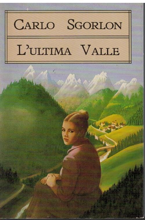 L'ultima Valle Carlo Sgorlon Arnoldo Mondadori 1987