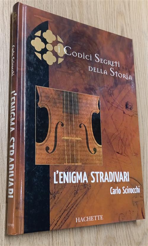 I Codici Segreti Della Storia L'enigma Stradivari Carlo Scirocchi Hachette 200