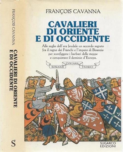 Cavalieri Di Oriente E Di Occidente Francois Cavanna Sugarco Edizioni 1989
