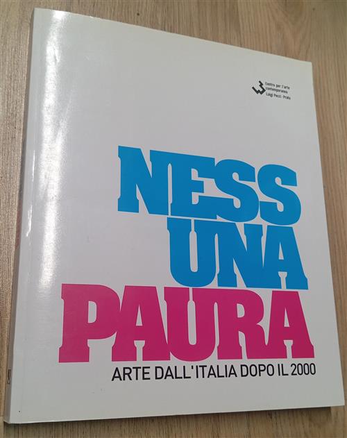 Nessuna Paura. Arte Dall' Italia Dopo Il 2000 Marco Bazzini, Mauro Panzera Cen