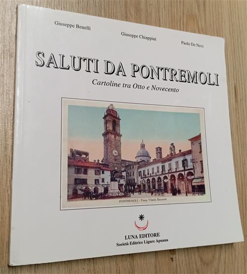 Saluti Da Pontremoli. Cartoline Tra Otto E Novecento Giuseppe Benelli, G. Chia