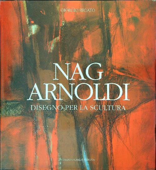 Nag Arnoldi. Disegno Per La Scultura Giorgio Segato Ghelfi Verona 1991