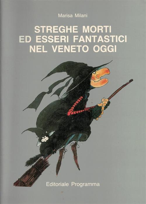 Streghe Morti Ed Esseri Fantastici Nel Veneto Oggi Marisa Milani Programma 199