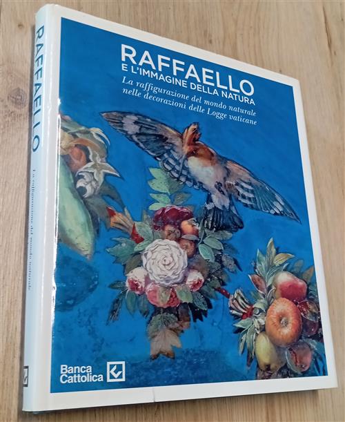 Raffaello E L'immagine Della Natura. La Raffigurazione Del Mondo Naturale Nell
