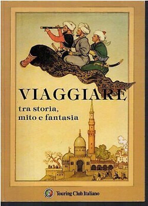 Viaggiare Tra Storia, Mito E Fantasia. Touring Club Italiano 1988