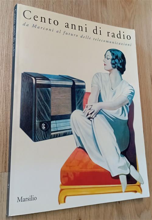 Cento Anni Di Radio. Da Marconi Al Futuro Delle Telecomunicazioni Marsilio 199