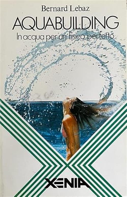 Acquabuilding In Acqua Per Un Fisico Perfetto Bernard Lebaz Xenia 1991
