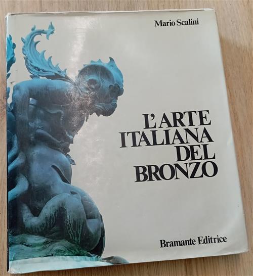 L'arte Italiana Del Bronzo Mario Scalini Bramante 1988
