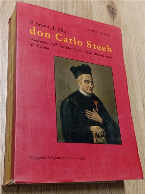 Il Servo Di Dio Don Carlo Steeb. Fondatore Dell'istituto Sorelle Della Miseric