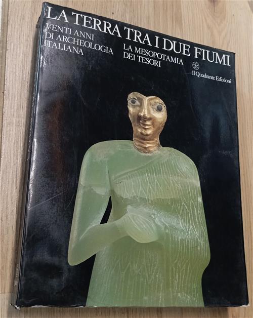 La Terrra Tra I Due Fiumi. Venti Anni Di Archeologia Italiana. La Mesopotamia