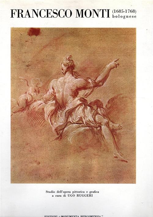 Francesco Monti Bolognese (1685-1768) Ugo Ruggeri Edizioni Monumenta Bergomens