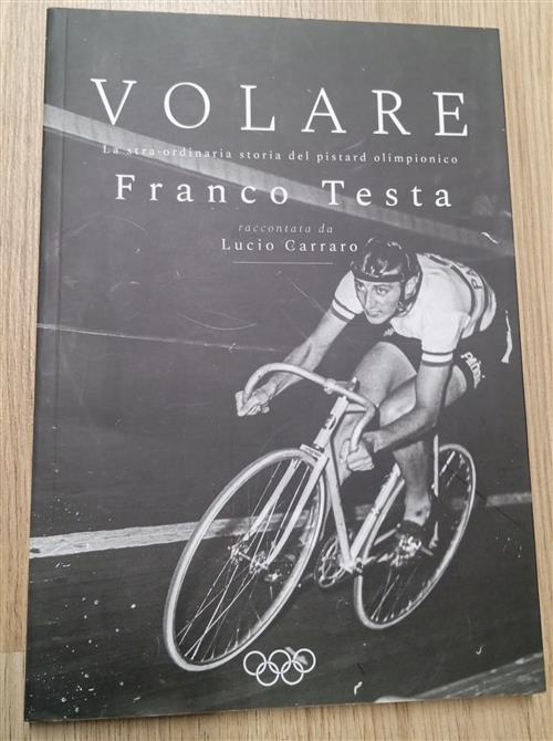 Volare: La Straordinaria Storia Del Pistard Olimpionico Franco Testa Lucio Car
