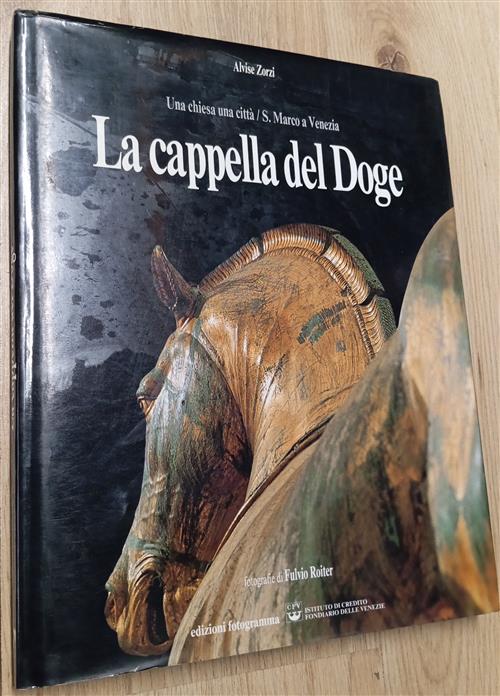 La Cappella Del Doge Una Chiesa Una Citta' S. Marco A Venezia Alvise Zorzi, Fu